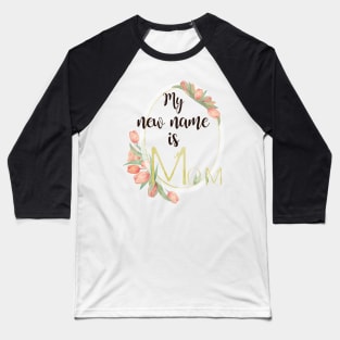 My New Name Is Mom Baseball T-Shirt